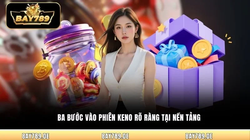Ba bước vào phiên Keno rõ ràng tại nền tảng