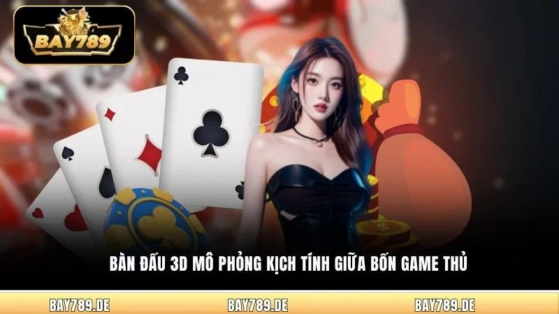 Bàn đấu 3D mô phỏng kịch tính giữa bốn game thủ
