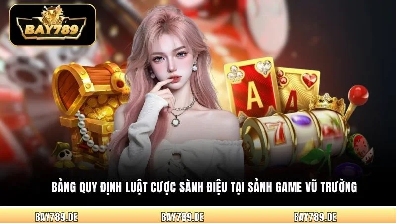 Bảng quy định luật cược sành điệu tại sảnh game vũ trường