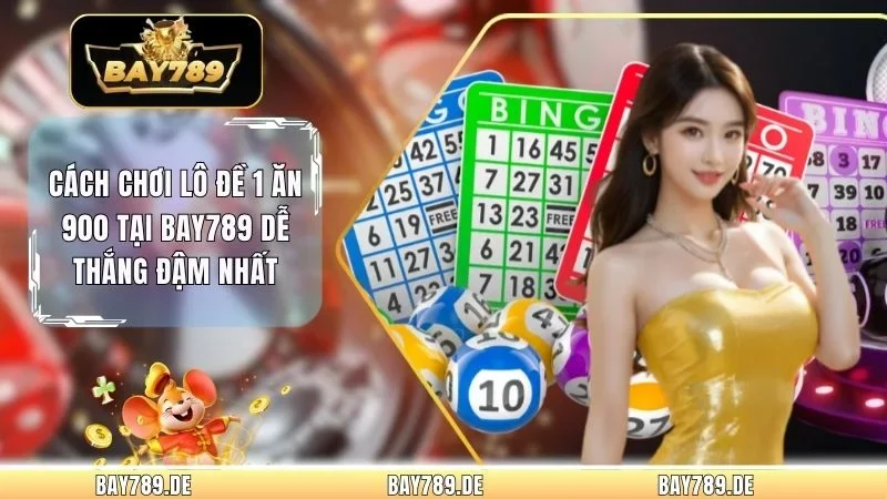 Cách Chơi Lô Đề 1 Ăn 900 Tại Bay789