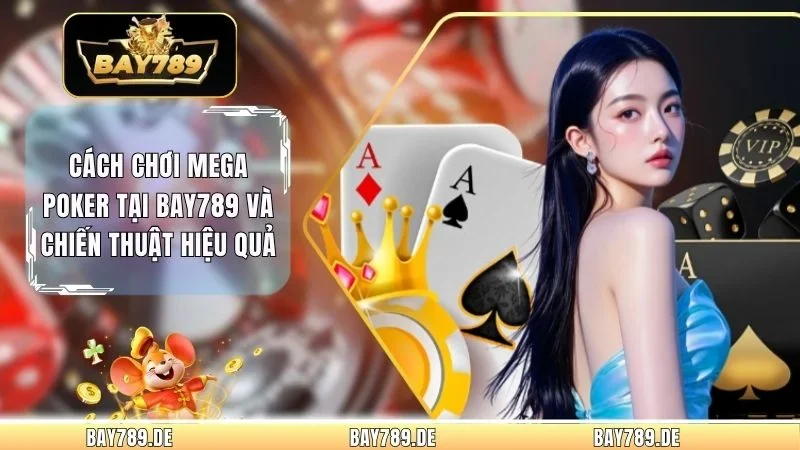 Cách Chơi Mega Poker Tại Bay789
