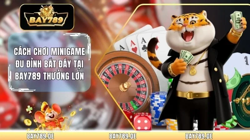 Cách Chơi Minigame Đu Đỉnh Bắt Đáy Tại Bay789