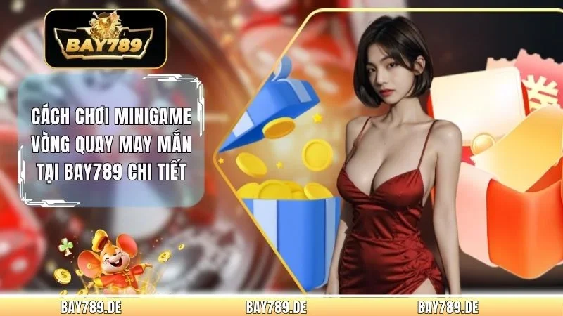 Cách Chơi Minigame Vòng Quay May Mắn Tại Bay789