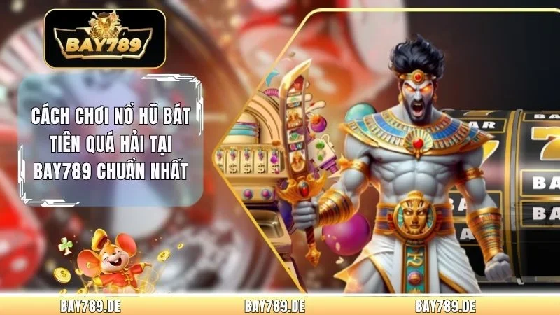 Cách Chơi Nổ Hũ Bát Tiên Quá Hải Tại Bay789