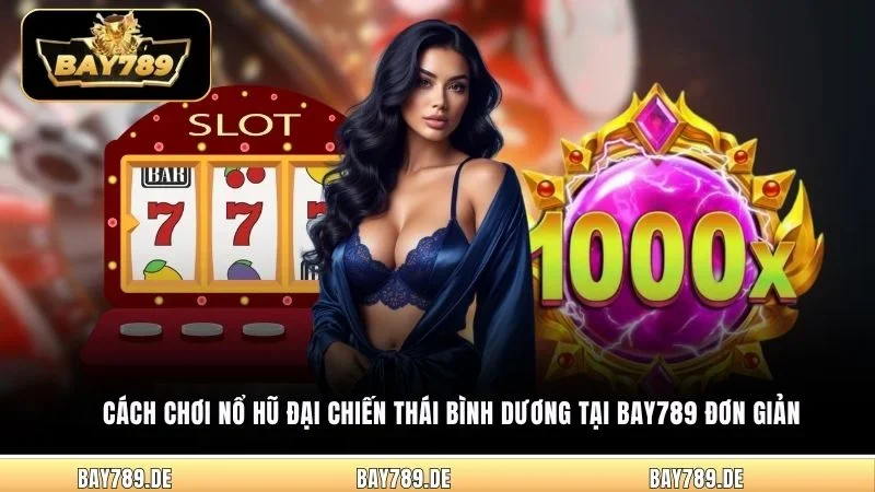 Cách chơi nổ hũ Đại Chiến Thái Bình Dương tại Bay789 đơn giản
