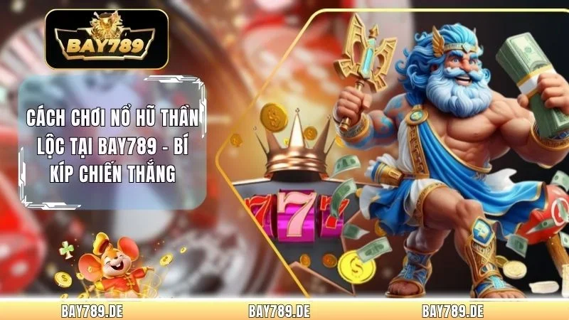 Cách Chơi Nổ Hũ Thần Lộc Tại Bay789