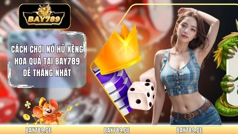 Cách Chơi Nổ Hũ Xèng Hoa Quả Tại Bay789