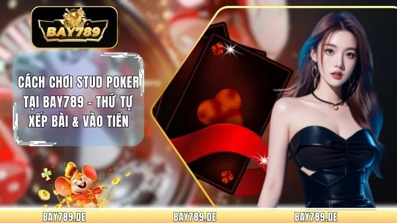 Cách Chơi Stud Poker Tại Bay789