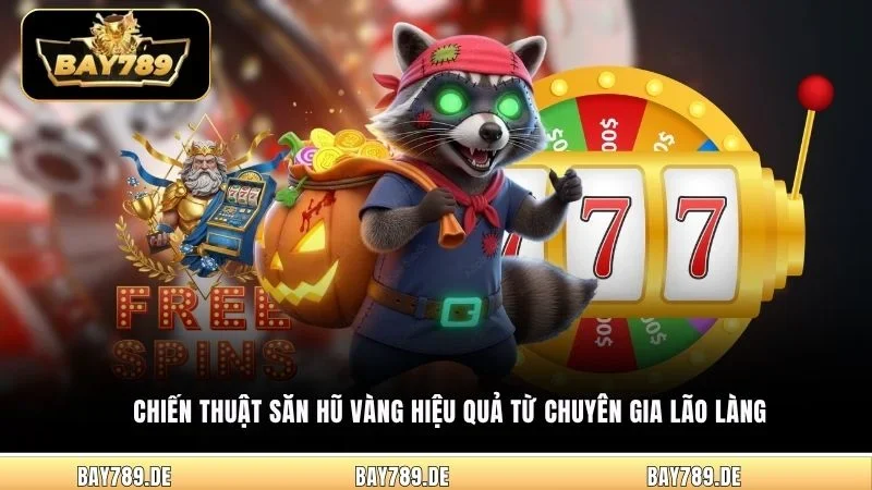 Chiến thuật săn hũ vàng hiệu quả từ chuyên gia lão làng