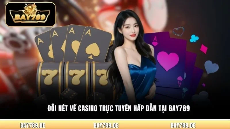 Đôi nét về casino trực tuyến hấp dẫn tại Bay789