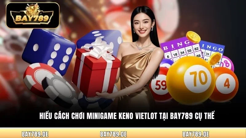 Hiểu cách chơi Minigame Keno Vietlot tại Bay789 cụ thể