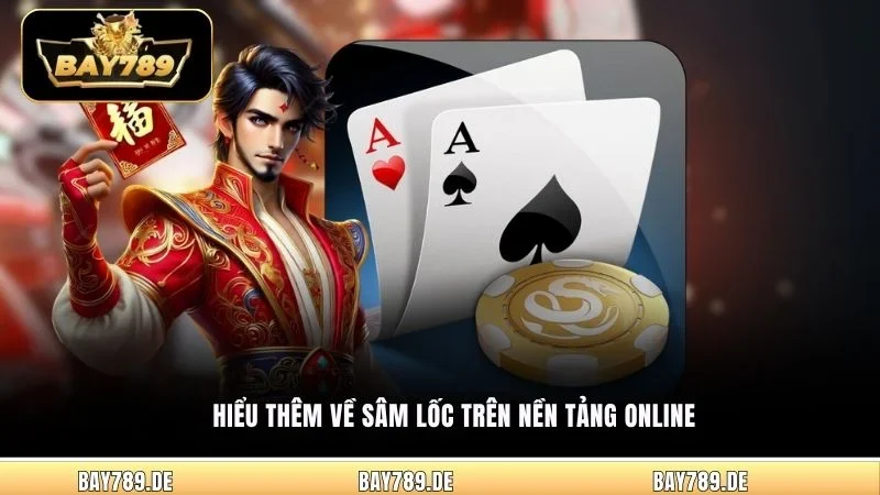 Hiểu thêm về Sâm Lốc trên nền tảng online