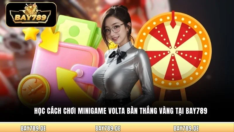 Học cách chơi Minigame Volta Bàn Thắng Vàng tại Bay789