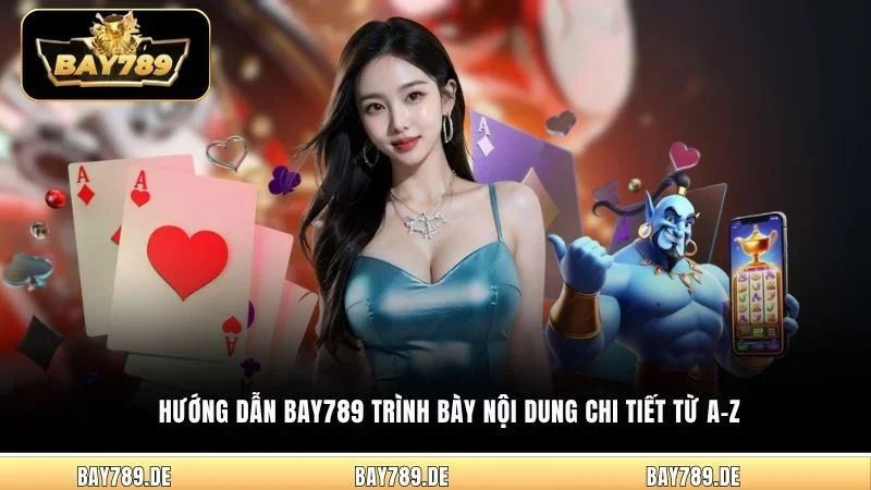 Hướng dẫn Bay789 trình bày nội dung chi tiết từ A-Z