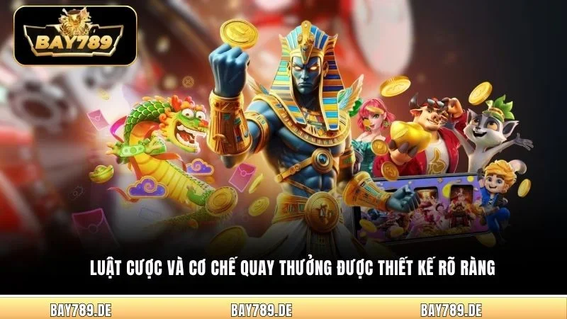 Luật cược và cơ chế quay thưởng được thiết kế rõ ràng