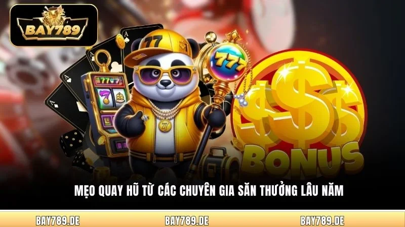 Mẹo quay hũ từ các chuyên gia săn thưởng lâu năm