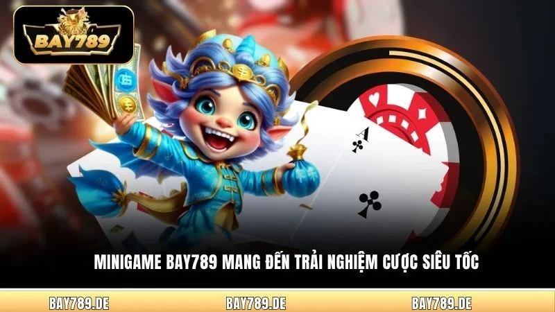 Minigame Bay789 mang đến trải nghiệm cược siêu tốc