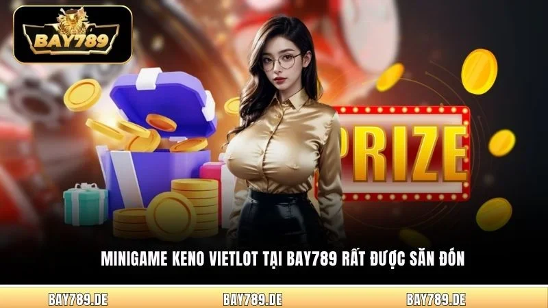 Minigame Keno Vietlot tại Bay789 rất được săn đón