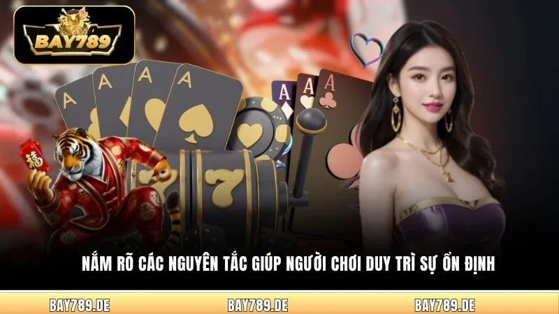 Nắm rõ các nguyên tắc giúp người chơi duy trì sự ổn định