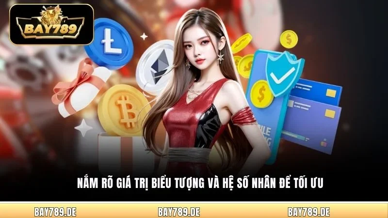 Nắm rõ giá trị biểu tượng và hệ số nhân để tối ưu