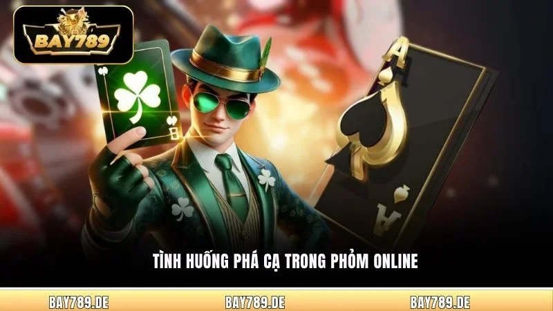 Tình huống phá cạ trong Phỏm online