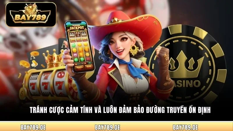 Tránh cược cảm tính và luôn đảm bảo đường truyền ổn định