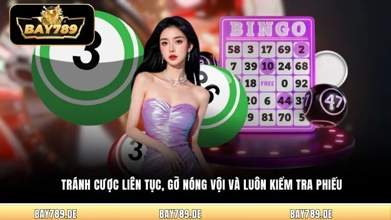 Tránh cược liên tục, gỡ nóng vội và luôn kiểm tra phiếu