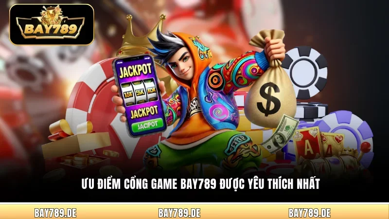 Ưu điểm cổng game Bay789 được yêu thích nhất